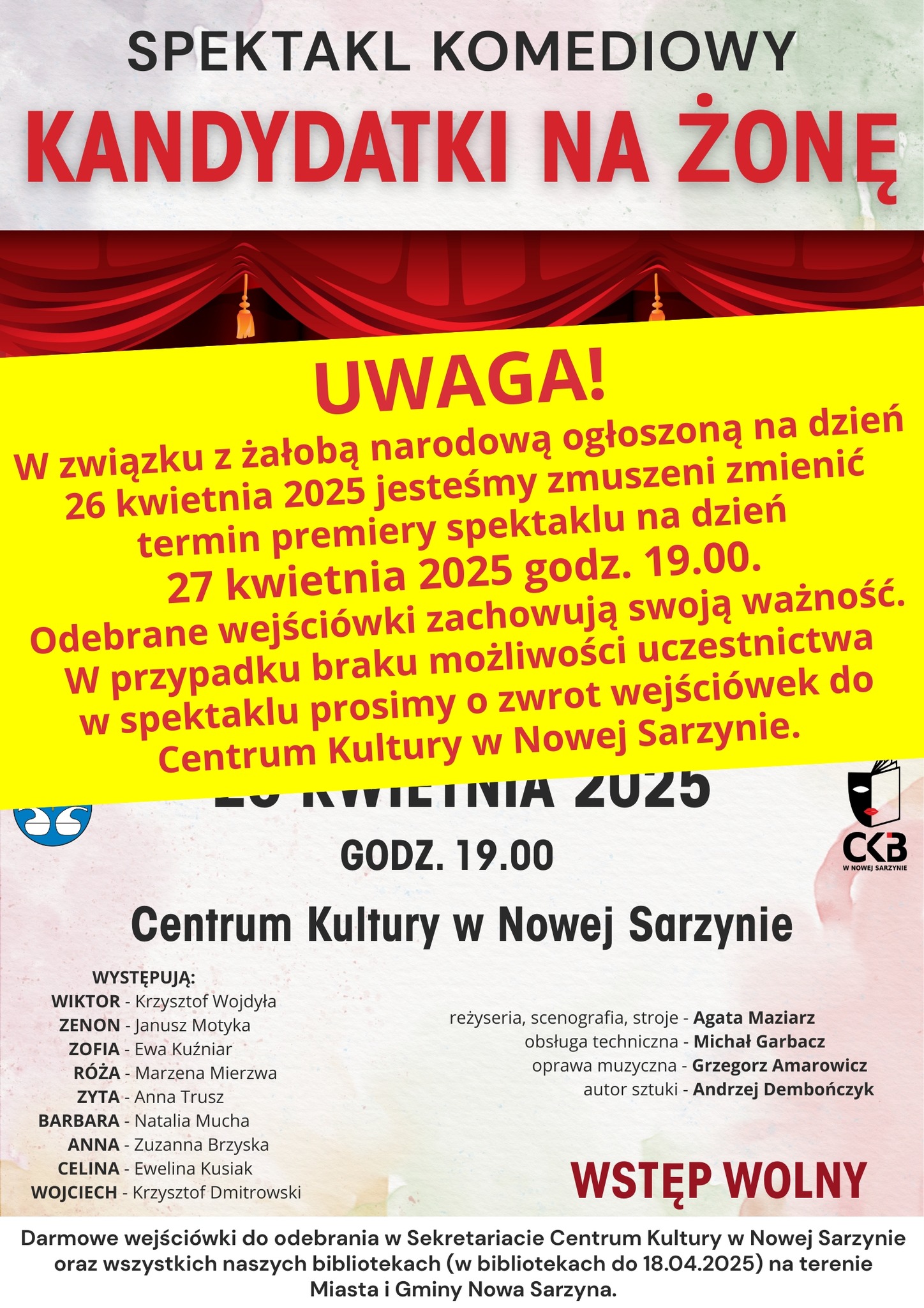 Grafika to plakat teatralny zapowiadający "SPEKTAKL KOMEDIOWY KANDYDATKI NA ŻONĘ" w wykonaniu "GRUPY TEATRALNEJ 'BEZ PRZESADY!'".  W górnej części plakatu, na czerwonym tle przypominającym teatralną kurtynę, dużymi, żółtymi literami wypisany jest tytuł spektaklu: KANDYDATKI NA ŻONĘ. Nad tytułem, mniejszą czcionką i kolorem białym, widnieje napis: SPEKTAKL KOMEDIOWY.  Poniżej tytułu znajduje się zdjęcie przedstawiające prawdopodobnie obsadę spektaklu. Na scenie, przed czerwoną kurtyną, siedzi i stoi grupa osób. W centrum siedzi starszy mężczyzna, a wokół niego znajdują się kobiety i mężczyźni w różnym wieku. Ich mimika i postawa sugerują scenę z przedstawienia.  W dolnej części plakatu, na białym tle, umieszczone są szczegóły wydarzenia:  26 KWIETNIA 2025 - dużą, czarną czcionką informuje o dacie spektaklu. GODZ. 19.00 - pod datą podana jest godzina rozpoczęcia. Centrum Kultury w Nowej Sarzynie - poniżej znajduje się miejsce wydarzenia. Po lewej stronie plakatu wymieniona jest WYSTĘPUJĄ: z listą aktorów i ich prawdopodobnych ról (WIKTOR - Krzysztof Wojdyła, ZENON - Janusz Motyka, ZOFIA - Ewa Kuźniar, RÓŻA - Marzena Mierzwa, ZYTA - Anna Trusz, BARBARA - Natalia Mucha, ANNA - Zuzanna Brzęska, CELINA - Ewelina Kwiatek, WOJCIECH - Krzysztof Dmitrowski).  Po prawej stronie plakatu podane są informacje o realizacji spektaklu: reżyseria, scenografia, stroje - Agata Maziarz, obsługa techniczna - Michał Garbacz, oprawa muzyczna - Grzegorz Amarowicz, autor sztuki - Andrzej Dembończyk.  W prawym górnym rogu znajduje się logo CKB (prawdopodobnie Centrum Kultury Biblioteka). W lewym górnym rogu widnieje herb Nowej Sarzyny.  Na samym dole plakatu, na czerwonym tle, dużymi, białymi literami napisano: WSTĘP WOLNY. Poniżej znajduje się informacja o możliwości odbioru darmowych wejściówek w Sekretariacie Centrum Kultury w Nowej Sarzynie oraz w bibliotekach na terenie Miasta i Gminy Nowa Sarzyna do dnia 18.04.2025.