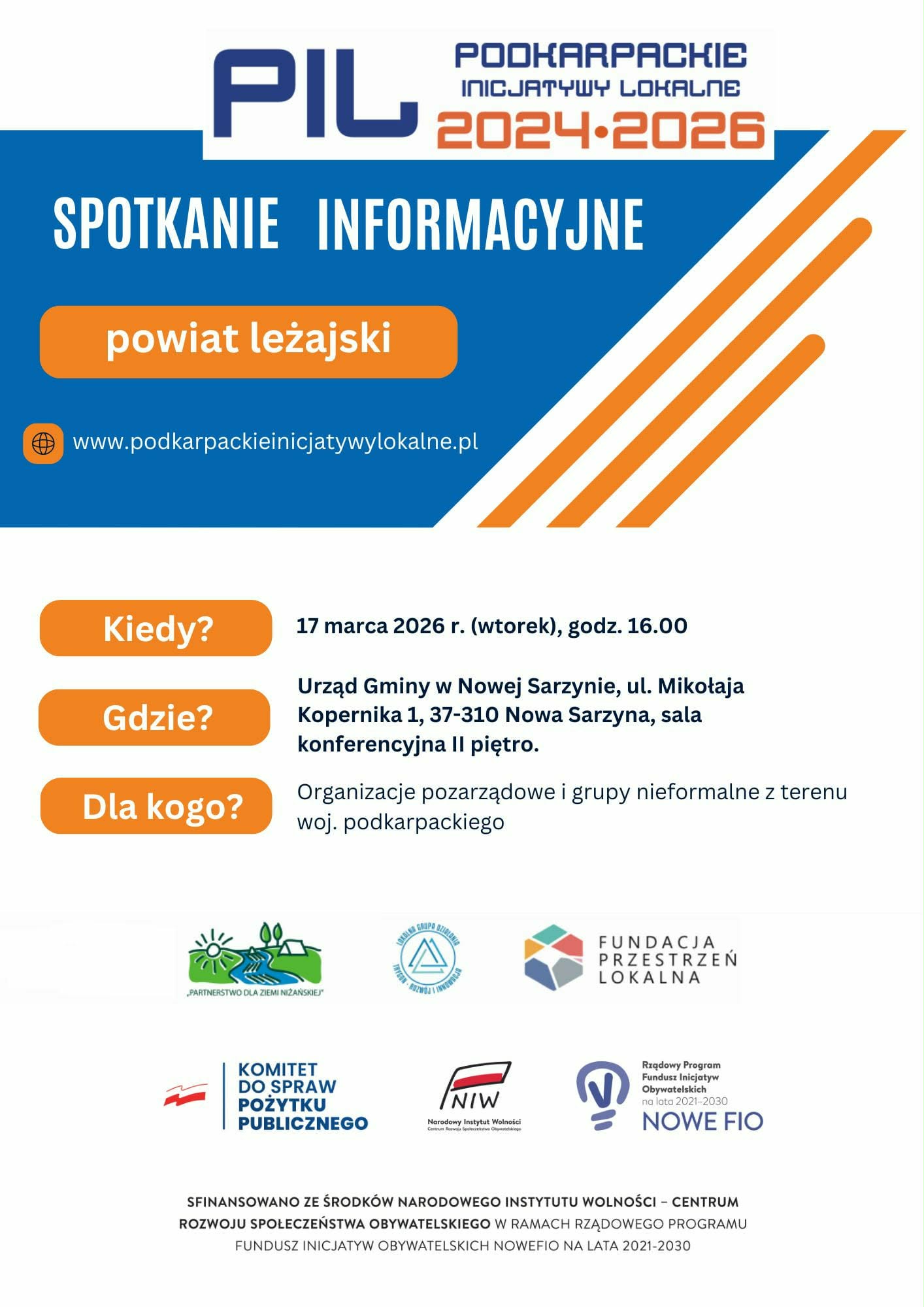 Plakat informacyjny dotyczący spotkania w&nbsp;ramach programu Podkarpackie Inicjatywy Lokalne 2024-2026 dla powiatu leżajskiego.  Treść plakatu: Spotkanie informacyjne odbędzie się we wtorek, 17 marca 2026 r. o&nbsp;godzinie 16:00 w&nbsp;Urzędzie Gminy w&nbsp;Nowej Sarzynie (ul. Mikołaja Kopernika 1, 37-310 Nowa Sarzyna, sala konferencyjna II piętro).  Spotkanie skierowane jest do organizacji pozarządowych i&nbsp;grup nieformalnych z&nbsp;terenu wojew&oacute;dztwa podkarpackiego.  Na dole plakatu znajdują się logotypy partner&oacute;w: Partnerstwo dla Ziemi Niżańskiej, LGD Trygon-Rozw&oacute;j i&nbsp;Innowacja, Fundacja Przestrzeń Lokalna oraz&nbsp;instytucji finansujących: Komitet do Spraw Pożytku Publicznego, Narodowy Instytut Wolności (NIW) oraz&nbsp;Rządowy Program Fundusz Inicjatyw Obywatelskich NOWEFIO na&nbsp;lata 2021-2030.  Adres strony internetowej: www.podkarpackieinicjatywylokalne.pl.