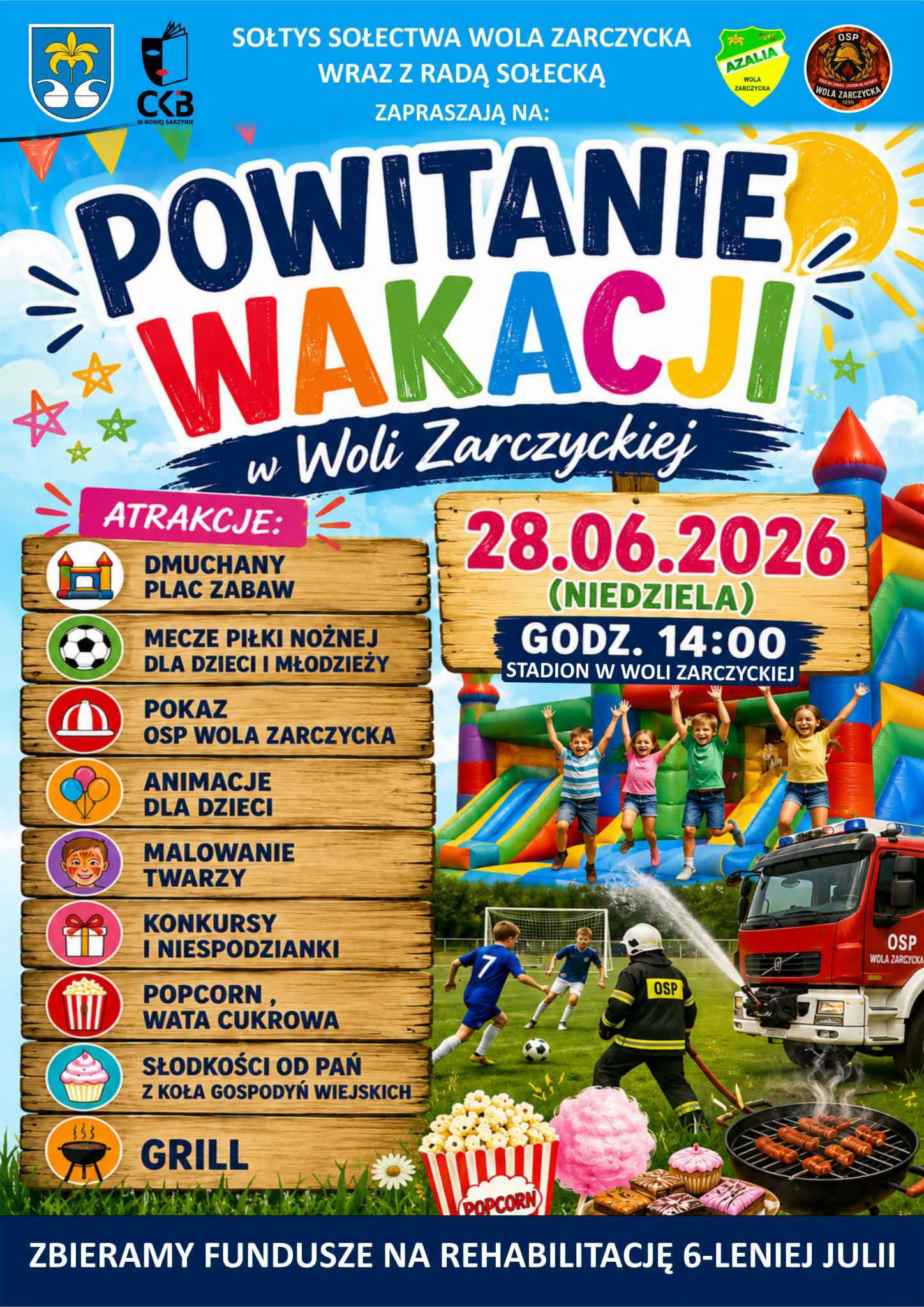 Kolorowy plakat zapraszający na&nbsp;charytatywne Powitanie Wakacji w&nbsp;Woli Zarczyckiej w&nbsp;dniu 28 czerwca 2026 roku od godziny 14:00. Na plakacie widoczna jest lista atrakcji na&nbsp;drewnianych deskach oraz&nbsp;zdjęcia dzieci bawiących się na&nbsp;dmuchańcu, grających w&nbsp;piłkę i&nbsp;wozu strażackiego. Na dole znajduje się baner informujący o&nbsp;zbi&oacute;rce funduszy na&nbsp;rehabilitację 6-letniej Julii