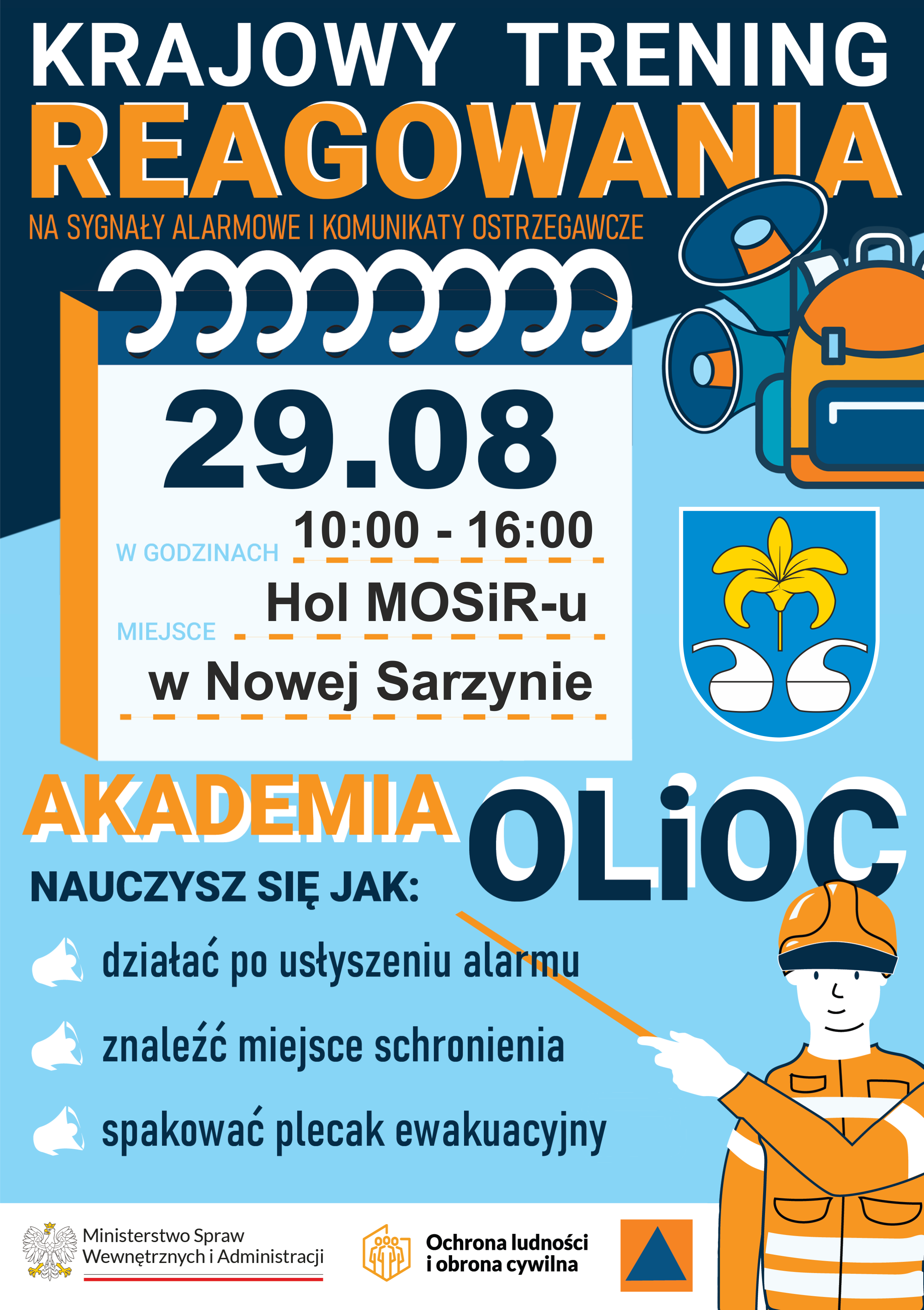 Plakat informacyjny wydarzenia &bdquo;Krajowy Trening Reagowania na&nbsp;sygnały alarmowe i&nbsp;komunikaty ostrzegawcze&rdquo;. Wydarzenie odbędzie się 29 sierpnia w&nbsp;godzinach 10:00-16:00 w&nbsp;Holu MOSiR-u w&nbsp;Nowej Sarzynie. W programie &bdquo;Akademia OLiOC&rdquo; nauka działania po usłyszeniu alarmu, znajdowania schronienia i&nbsp;pakowania plecaka ewakuacyjnego.