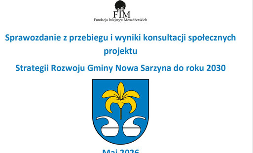 grafika przedstawia pierwszą stronę srawozdania: zawiera loga Funduszy Inicjatyw Menedzerskich i Miasta i Gminy Nowa Sarzyna oraz napis: Sprawozdanie z przebiegu i wyniki konsultacji społecznych projektu Strategii Rozwoju Gminy Nowa Sarzyna do roku 2030