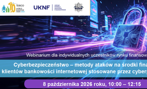 Banner informacyjny webinarium CEDUR pt. „Cyberbezpieczeństwo – metody ataków na środki finansowe klientów bankowości internetowej stosowane przez cyberprzestępców”, które odbędzie się 8 października 2026 roku w godzinach 10:00–12:15. W tle grafika przedstawiająca cyfrową kłódkę na tle świetlnych linii i widoku miasta, a na górze logotypy IOSCO World Investor Week 2026, UKNF oraz Policji.